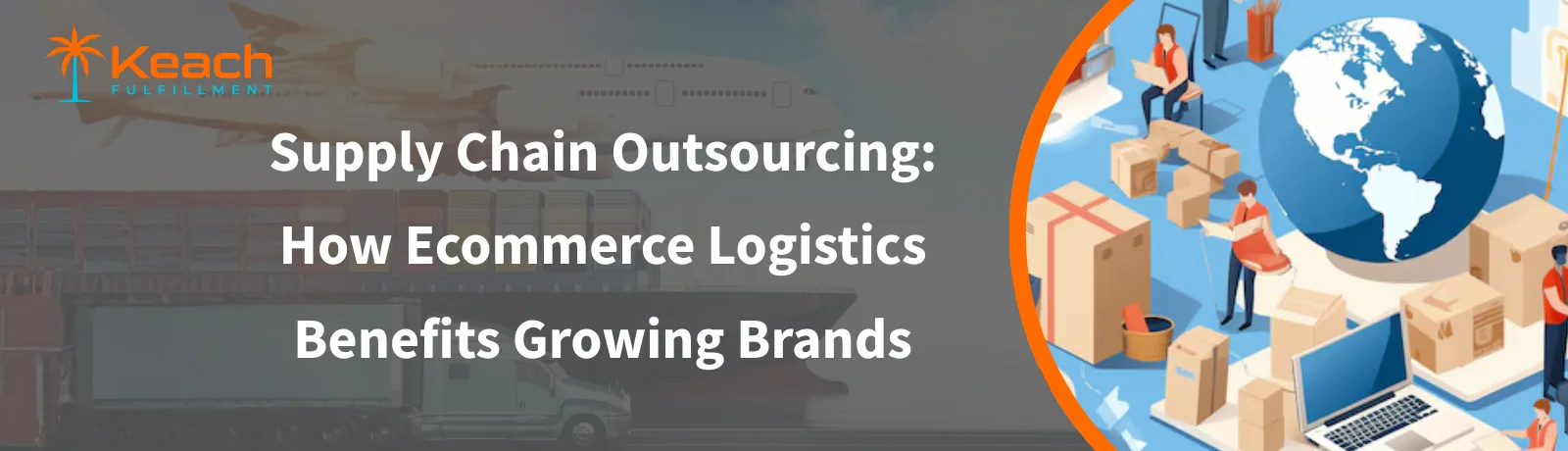 Supply Chain Outsourcing How Ecommerce Logistics Benefits Growing Brands